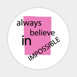 Always Believe In Impossible Magnet